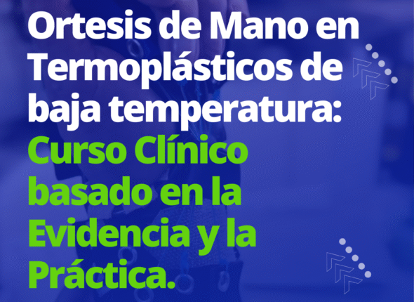Diseño y Confección de Ortesis de Mano en Termoplásticos de baja temperatura: Curso Clínico basado en la Evidencia y la Práctica.